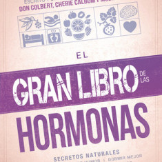 El Gran Libro de Las Hormonas: Secretos Naturales Para Los Cambios de Humor, Dormir Mejor, Perder Peso y Eliminar Los Sofocos