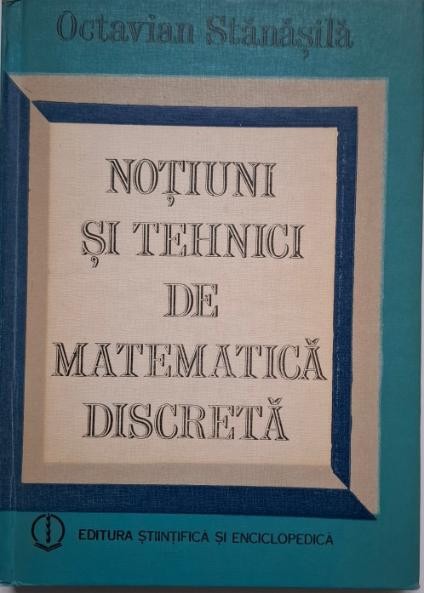 Notiuni si tehnici de matematica discreta &ndash; Octavian Stanasila