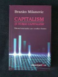Capitalism si numai capitalism. Viitorul sistemului... &ndash; Branko Milanovic