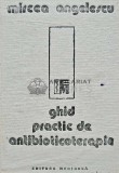 Ghid practic de antibioticoterapie - 1988 - Mircea Angelescu (AE127)
