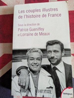 Les couples illustres de l&amp;#039;histoire de France, Sous la direction de Patrice Gueniffey, Lorraine de Meaux foto