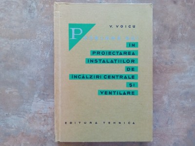 PROBLEME NOI IN PROIECTAREA INSTALATIILOR DE INCALZIRI CENTRALE SI VENTILARE de V. VOICU, 1964 foto