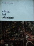 Viata lui Cezanne - Henri Perruchot