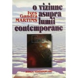 Ives Gandra Martins - O viziune asupra lumii contemporane (Editia: 2001)