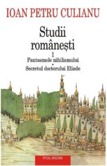 Studii romanesti Vol.1: Fantasmele nihilismului. Secretul doctorului Eliade - Ioan Petru Culianu