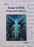 Drum prin tablouri, Victor Cupsa, 2019, Junimea, 347 pagini, brosata. Biografii, memorii