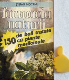 Farmacia naturii 150 de boli tratate cu plante medicinale Stefan Mocanu