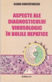 AS - ILEANA CONSTANTINESCU - ASPECTE ALE DIAGNOSTICULUI VIRUSOLOGIC &Icirc;N BOLILE HEPATICE