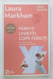PARINTI LINISTITI , COPII FERICITI de LAURA MARKHAM , 2023
