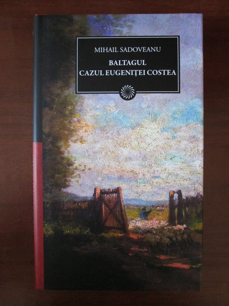 Mihail Sadoveanu - Baltagul. Cazul Eugenitei Costea (2011, editie cartonata)