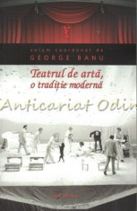 Teatrul De Arta, O Traditie Moderna - George Banu foto