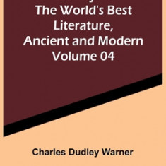 Library of the World's Best Literature, Ancient and Modern Volume 04