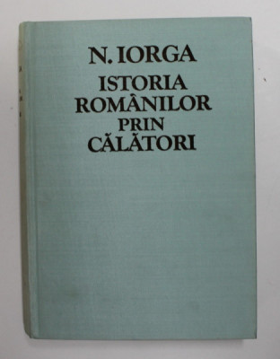 Istoria romanilor prin calatori de N. Iorga , 1981 foto