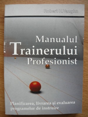 ROBERT H. VAUGHN - MANUALUL TRAINERULUI PROFESIONIST - 2008 foto