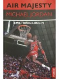 Emil Hossu-Longin - Air Majesty - Michael Jordan (Editia: 2021)
