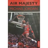 Emil Hossu-Longin - Air Majesty - Michael Jordan (Editia: 2021)