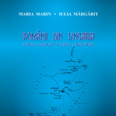 Românii din Ungaria : texte, glosar, studiu lingvistic / M. Marin, I. Margarit