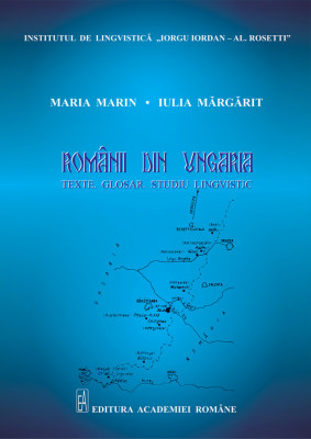 Rom&amp;acirc;nii din Ungaria : texte, glosar, studiu lingvistic / M. Marin, I. Margarit foto