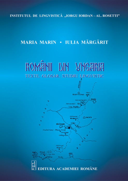 Rom&acirc;nii din Ungaria : texte, glosar, studiu lingvistic / M. Marin, I. Margarit