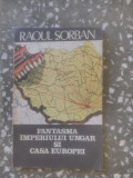 Fantasma imperiului ungar si casa europei-Raoul Sorban