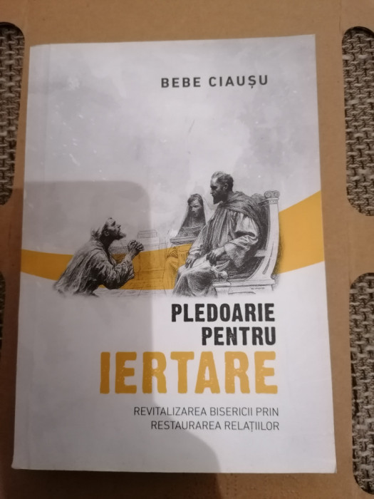 PLEDOARIE PENTRU IERTARE - BEBE CIAUSU