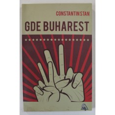 GDE BUHAREST de CONSTANTIN STAN , roman , 2010