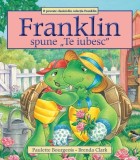 Cumpara ieftin Franklin spune &bdquo;Te iubesc&rdquo;