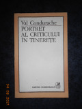 VAL CONDURACHE - PORTRET AL CRITICULUI IN TINERETE