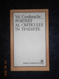 VAL CONDURACHE - PORTRET AL CRITICULUI IN TINERETE