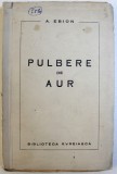 PULBERE DE AUR - POEME de A. EBION , 1941, DEDICATIE*