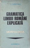 Gramatica Limbii Romane Explicata: Morfologia - C. Dumitriu, Junimea 1979, 397 pagini, Romana