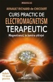 Curs practic de electromagnetism terapeutic - Arnault Richard - Editura Prestige