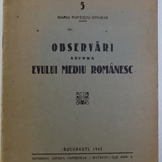OBSERVARI ASUPRA EVULUI MEDIU ROMANESC de MARIN POPESCU - SPINENI , SERIA PAMANTUL SIPOPORUL ROMANESC NR. 5 , 1943 , DEDICATIE*
