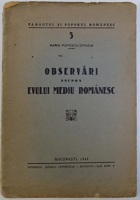 OBSERVARI ASUPRA EVULUI MEDIU ROMANESC de MARIN POPESCU - SPINENI , SERIA PAMANTUL SIPOPORUL ROMANESC NR. 5 , 1943 , DEDICATIE* foto