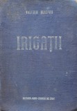 Irigatii - Valeriu Blidaru, Editura Agro-Silvica de Stat, 1954, Romana, Carte Tehnica Constructii