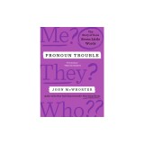 Pronoun Trouble: The Story of Us in Seven Little Words