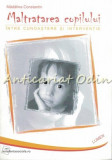 Cumpara ieftin Maltratarea Copilului - Madalina Constantin, Psihologie, Editura Lumen, 2004, 298 pagini, ISBN 973-7766-24-5