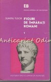 Figuri Imparati Romani - Dumitru Tudor, Ed. Enciclopedica Romana, 1974, Istorie Romana