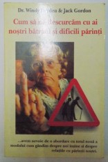 CUM SA NE DESCURCAM CU AI NOSTRI BATRANI SI DIFICILI PARINTI de WINDY DRYDEN &amp;amp,amp,amp, JACK GORDON , 2006 , PREZINTA HALOURI DE APA