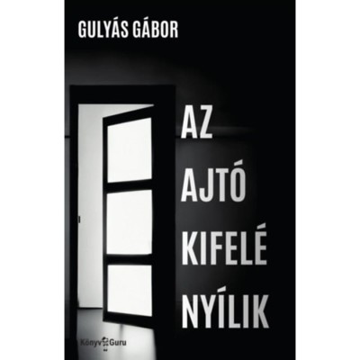 Az ajt&amp;oacute; kifel&amp;eacute; ny&amp;iacute;lik - Guly&amp;aacute;s G&amp;aacute;bor foto