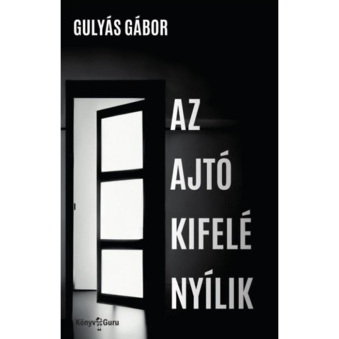 Az ajt&oacute; kifel&eacute; ny&iacute;lik - Guly&aacute;s G&aacute;bor