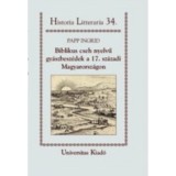 Biblikus cseh nyelvű gy&aacute;szbesz&eacute;dek a 17. sz&aacute;zadi Magyarorsz&aacute;gon - Papp Ingrid