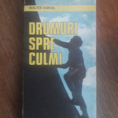 Drumuri spre culmi - Walter Kargel, alpinism / R2P2F