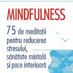 Mindfulness. 75 de meditatii pentru reducerea stresului, sanatate mintala si pace interioara - Matthew Sockolov