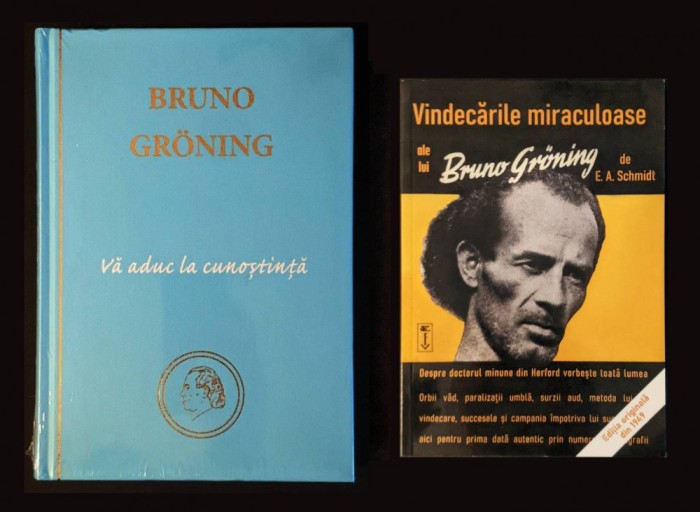 BRUNO GRONING Vindecarile Miraculoase de E.A. Schmidt si &quot;Va aduc la Cunostinta&quot; (sigilata) in Limba Romana 2 Carti rare nepuse in comert