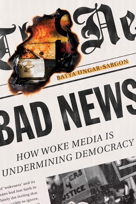 Bad News: How Woke Media Is Undermining Democracy foto