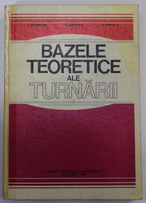 BAZELE TEORETICE ALE TURNARII de L. SOFRONI ...C. BRATU , 1980, COTOR LIPIT CU SCOTCH foto