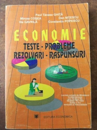 Economie teste-probleme-rezolvari-raspunsuri- Paul Tanase Ghita, Mircea Cosea