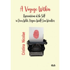 A Voyage Within: Representations of the Self in Oscar Wilde, Virginia Woolf, Leon Wieseltier &ndash; Cristina Nicolae