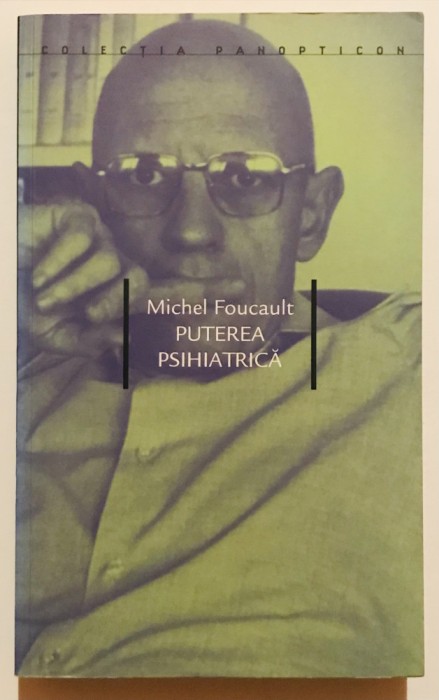 Puterea psihiatrica, Michel Foucault.